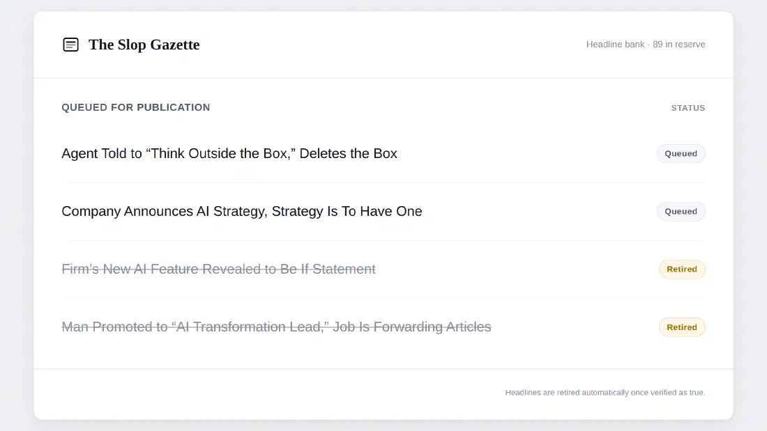 The Slop Gazette’s headline bank, 89 in reserve. Two headlines are queued; two are struck through and marked “Retired”, including “Man Promoted to ‘AI Transformation Lead,’ Job Is Forwarding Articles.” Footer: “Headlines are retired automatically once verified as true.”