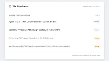 The Slop Gazette’s headline bank, 89 in reserve. Two headlines are queued; two are struck through and marked “Retired”, including “Man Promoted to ‘AI Transformation Lead,’ Job Is Forwarding Articles.” Footer: “Headlines are retired automatically once verified as true.”